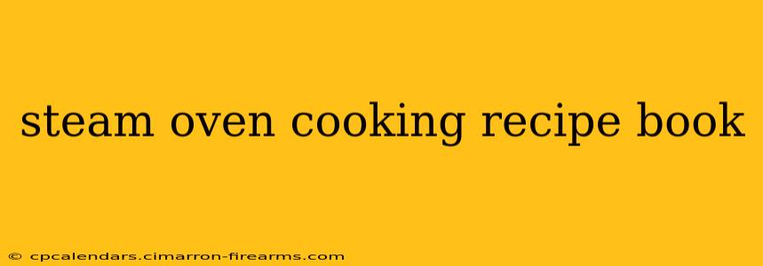 steam oven cooking recipe book