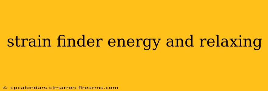 strain finder energy and relaxing