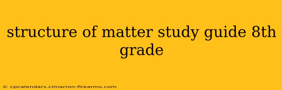 structure of matter study guide 8th grade