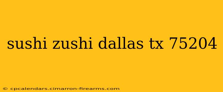 sushi zushi dallas tx 75204