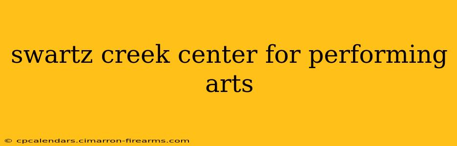 swartz creek center for performing arts