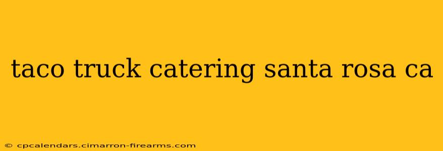 taco truck catering santa rosa ca