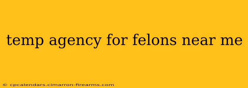 temp agency for felons near me