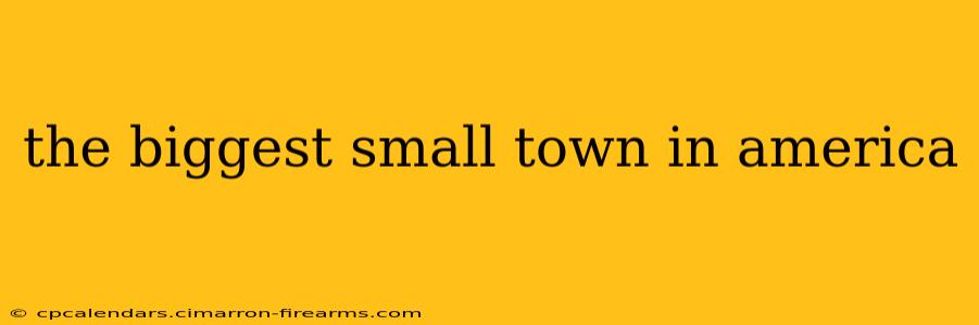 the biggest small town in america