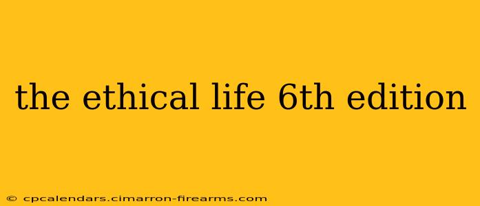 the ethical life 6th edition