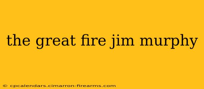 the great fire jim murphy