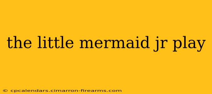 the little mermaid jr play