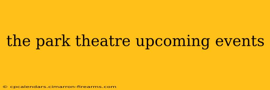 the park theatre upcoming events