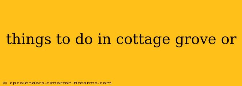 things to do in cottage grove or