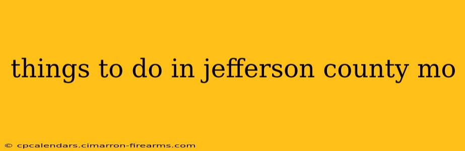 things to do in jefferson county mo