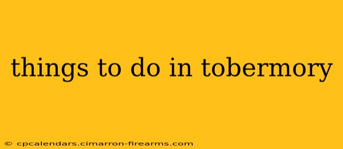 things to do in tobermory