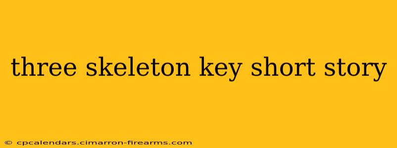 three skeleton key short story