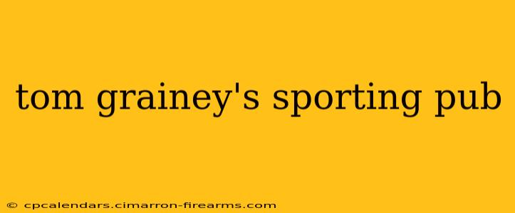 tom grainey's sporting pub