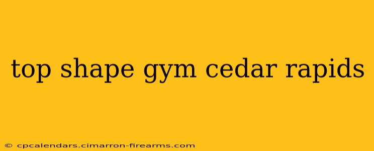 top shape gym cedar rapids