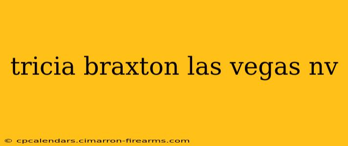 tricia braxton las vegas nv