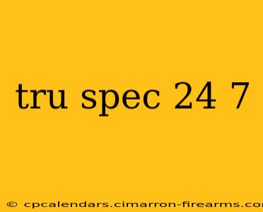 tru spec 24 7