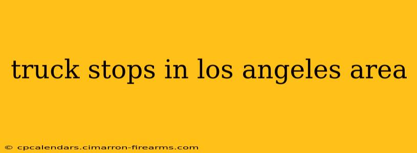 truck stops in los angeles area