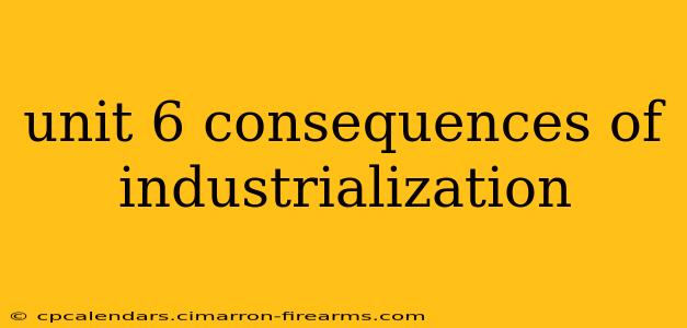 unit 6 consequences of industrialization