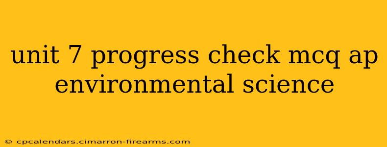 unit 7 progress check mcq ap environmental science