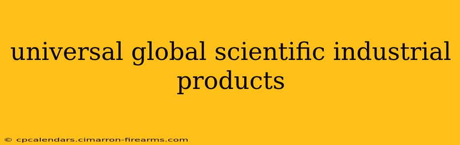 universal global scientific industrial products