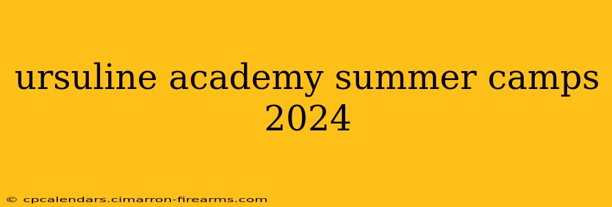 ursuline academy summer camps 2024