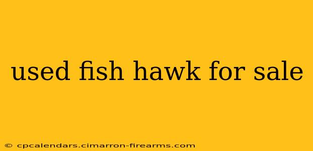 used fish hawk for sale