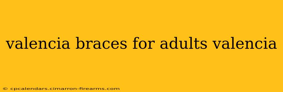 valencia braces for adults valencia