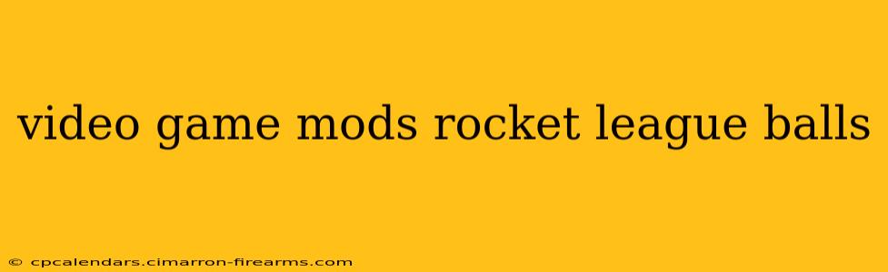 video game mods rocket league balls