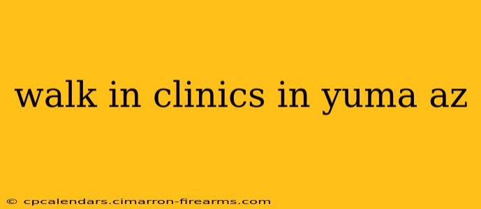 walk in clinics in yuma az