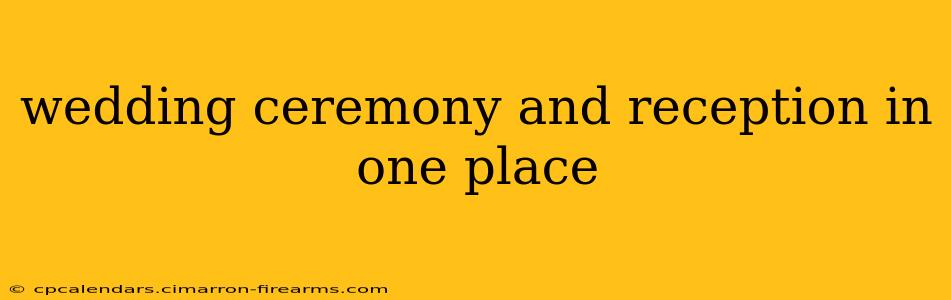 wedding ceremony and reception in one place