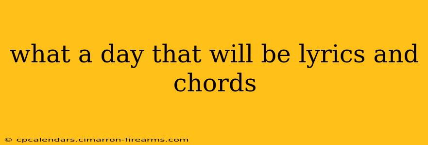 what a day that will be lyrics and chords