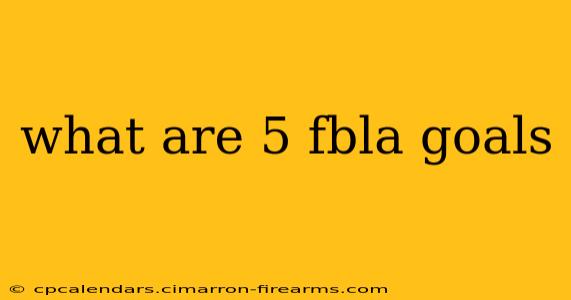 what are 5 fbla goals