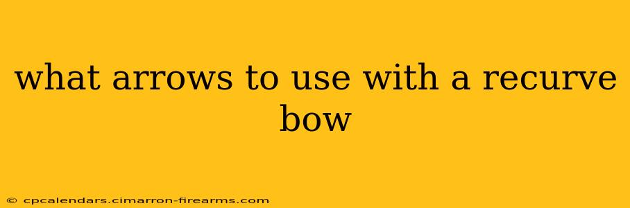 what arrows to use with a recurve bow