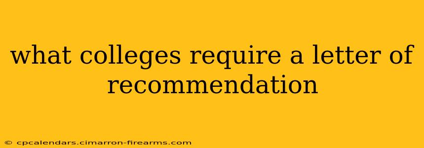 what colleges require a letter of recommendation