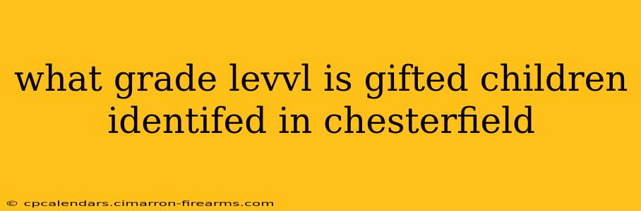 what grade levvl is gifted children identifed in chesterfield