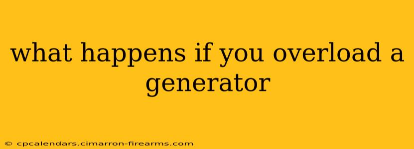 what happens if you overload a generator