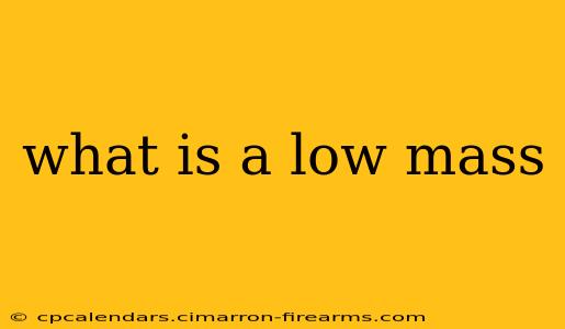 what is a low mass