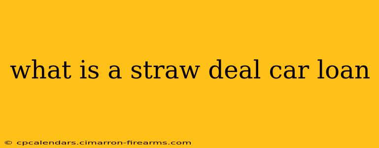 what is a straw deal car loan