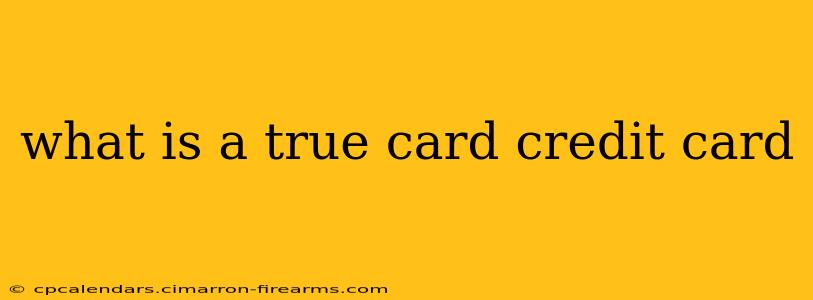 what is a true card credit card