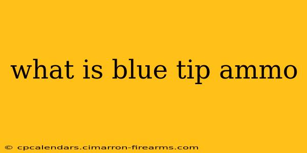 what is blue tip ammo