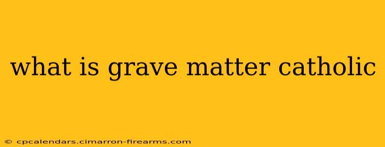 what is grave matter catholic