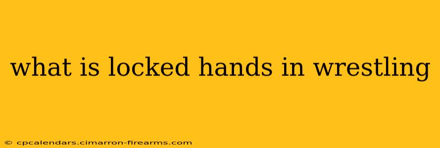 what is locked hands in wrestling