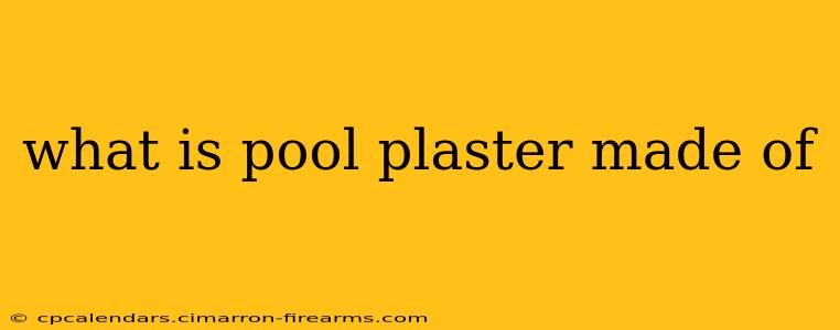 what is pool plaster made of