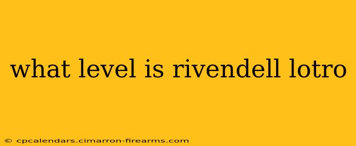 what level is rivendell lotro