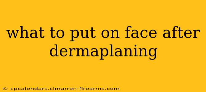 what to put on face after dermaplaning