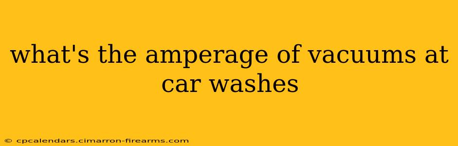 what's the amperage of vacuums at car washes