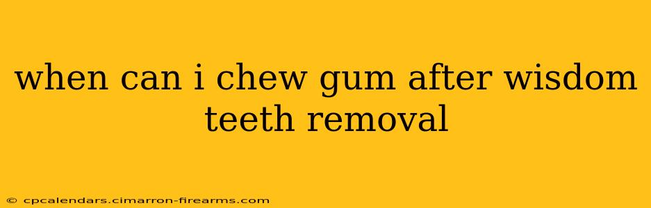 when can i chew gum after wisdom teeth removal