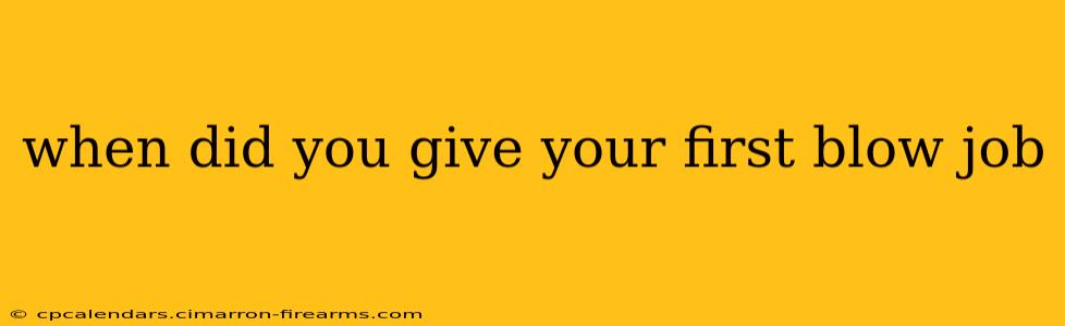 when did you give your first blow job