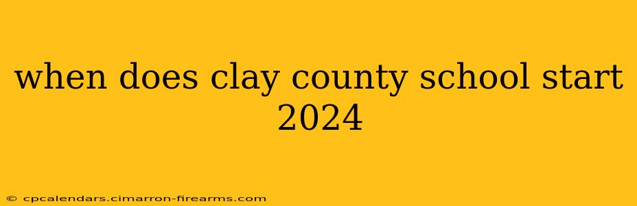 when does clay county school start 2024