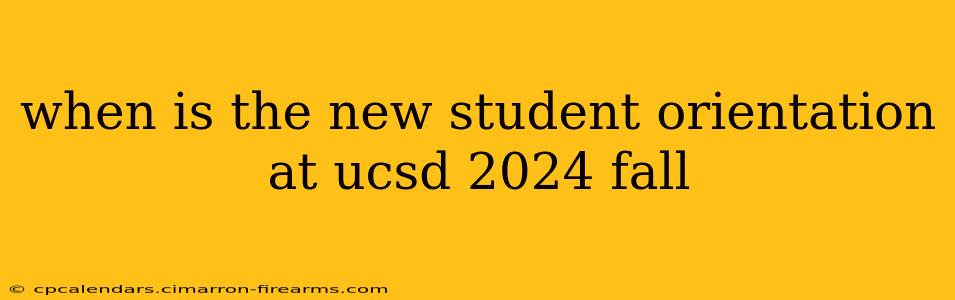 when is the new student orientation at ucsd 2024 fall